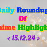 DailyRoundupofAnimeHighlights_20241215_215929_0000_copy_1048x655.png