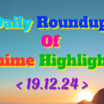 DailyRoundupofAnimeHighlights_20241219_220142_0000_copy_430x269.png