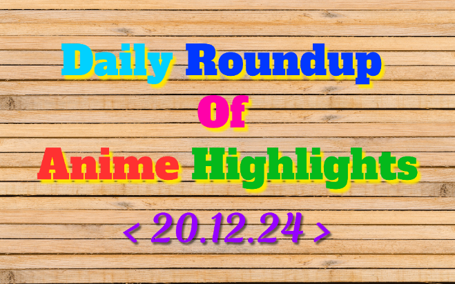 Today’s Must-See Anime Updates | 20/12/2024