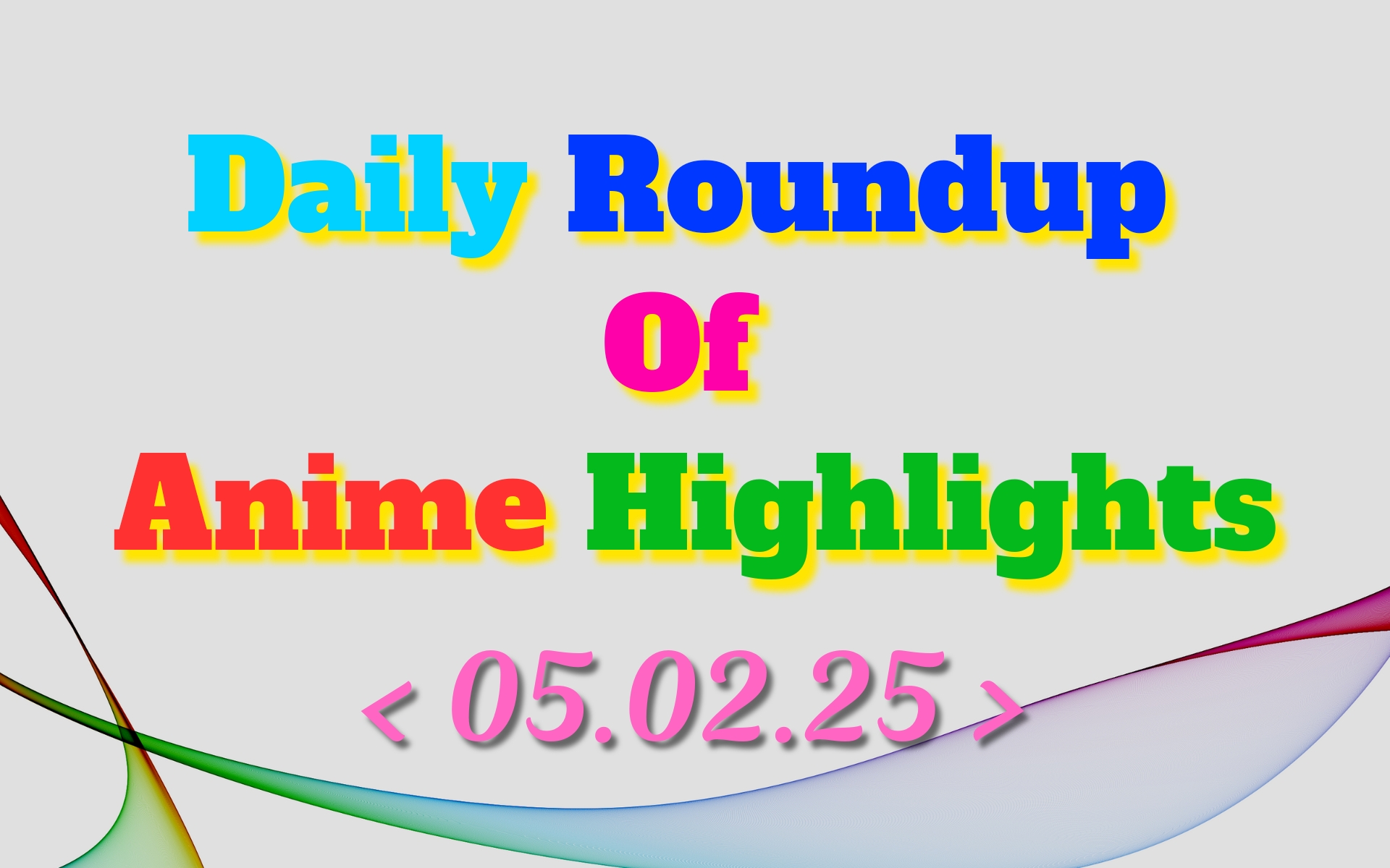 Today’s Must-See Anime Updates | 05/02/2025