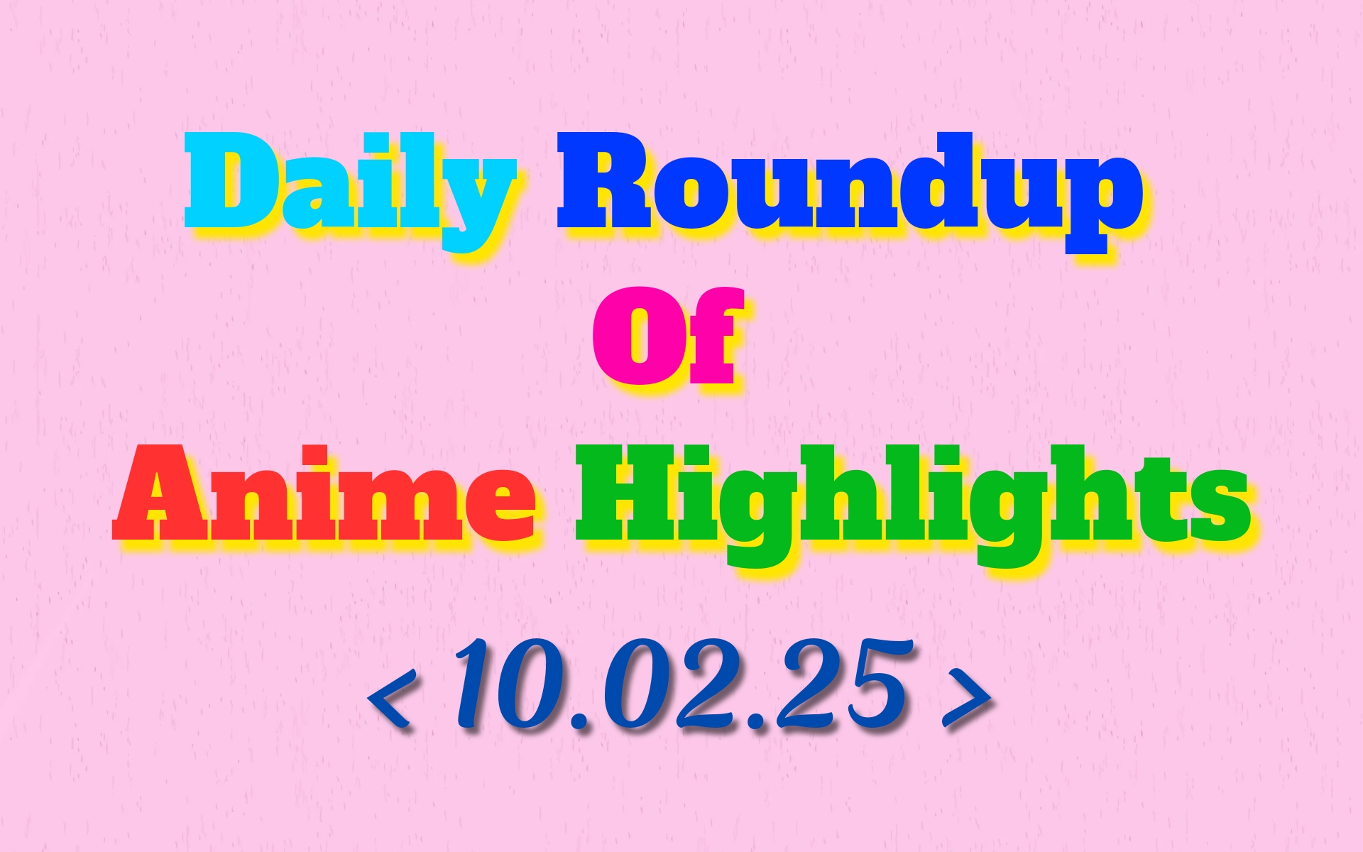 Today’s Must-See Anime Updates | 10/02/2025