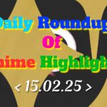 Daily-Roundup-of-Anime-Highlights_20250217_073739_0000.jpg
