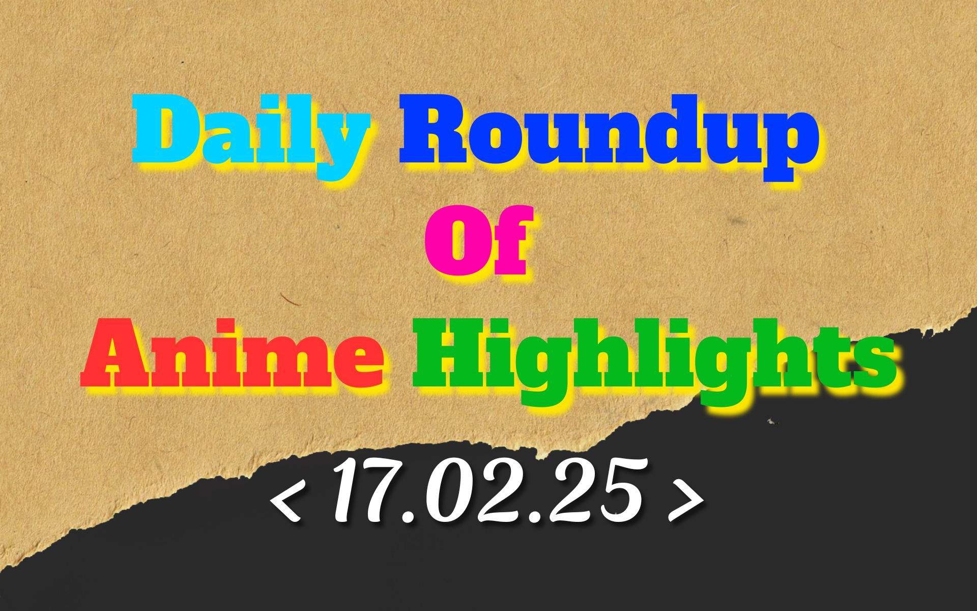 Today’s Must-See Anime Updates | 17/02/2025