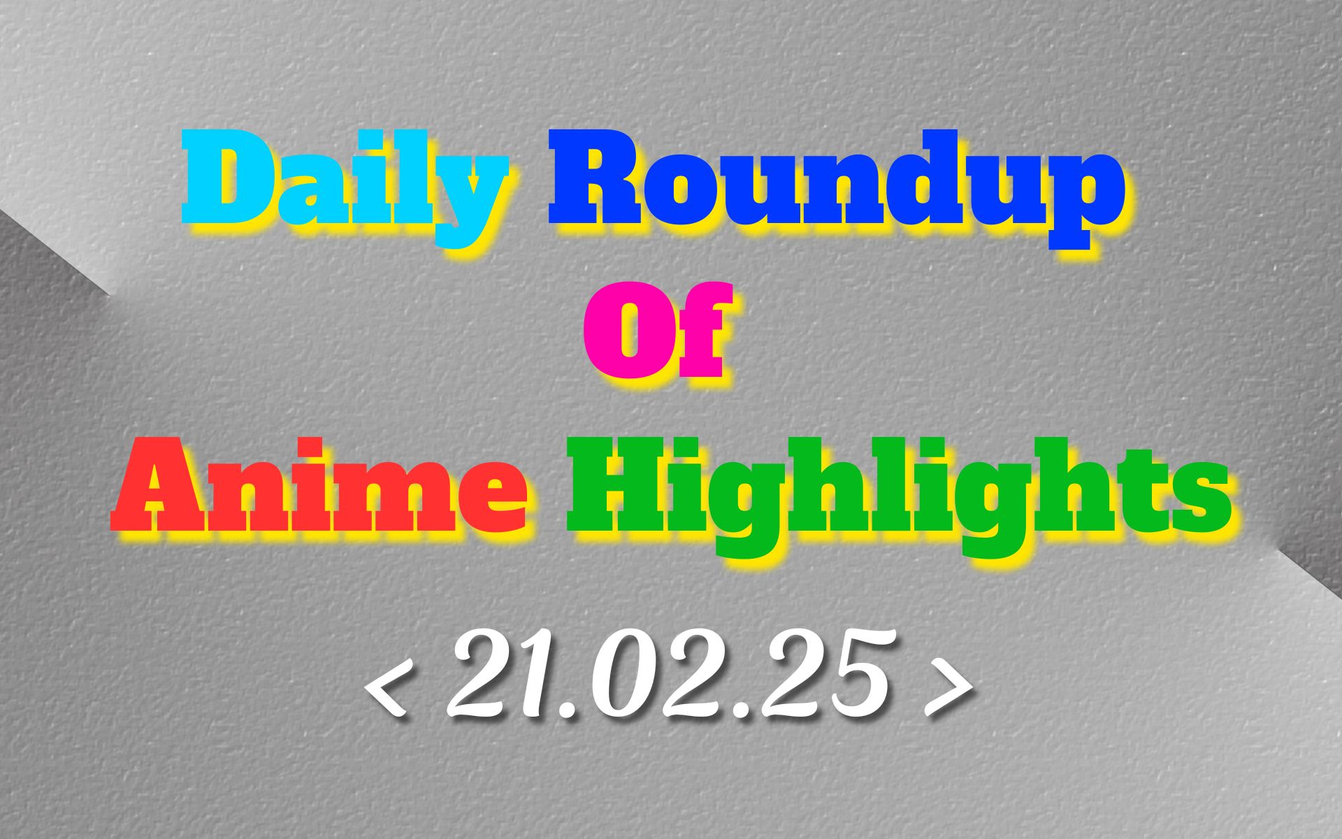 Today’s Must-See Anime Updates | 21/02/2025