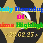 Daily-Roundup-of-Anime-Highlights_20250224_112240_0000.jpg