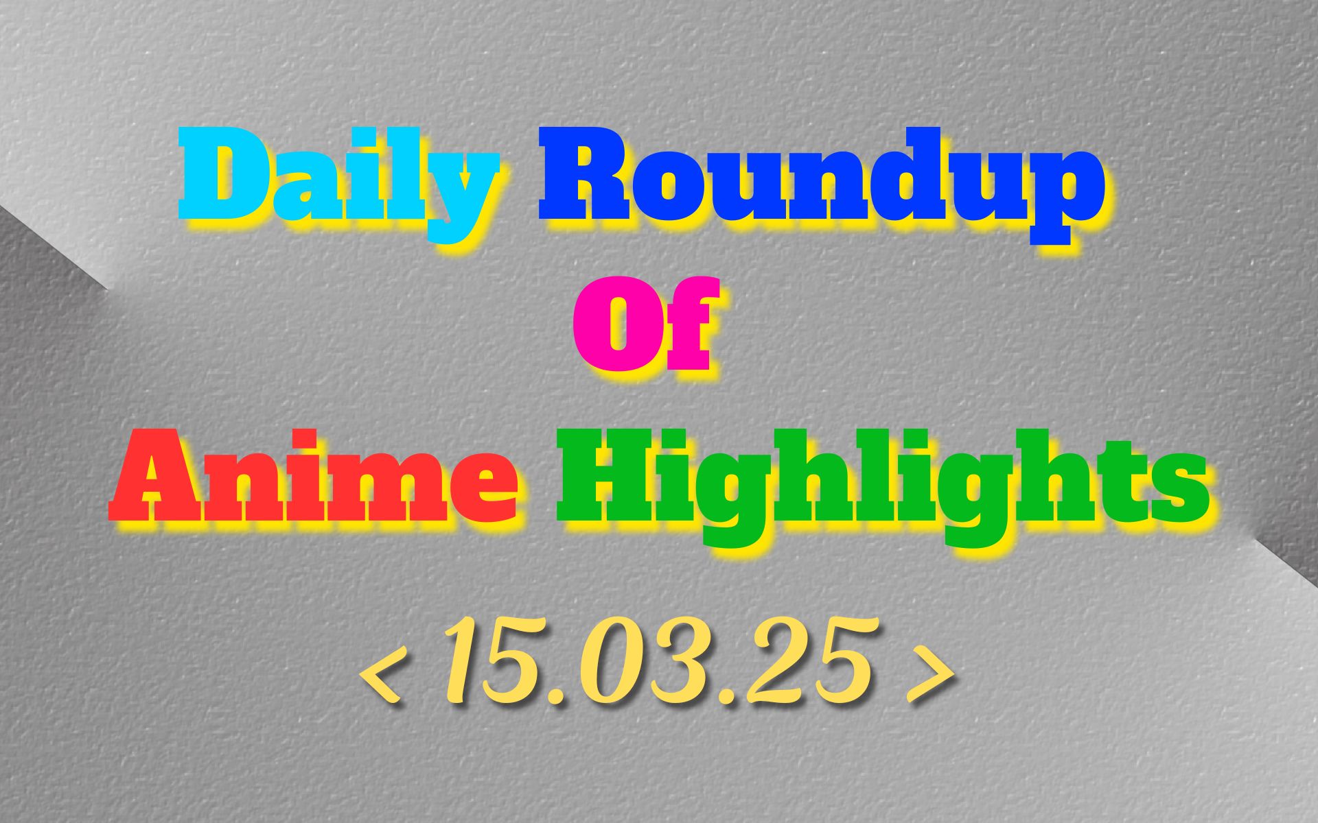 Today’s Must-See Anime Updates | 15/03/2025