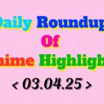 Daily-Roundup-of-Anime-Highlights_20250404_100301_0000.jpg