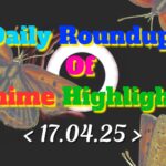 Daily-Roundup-of-Anime-Highlights_20250418_073337_0000.jpg