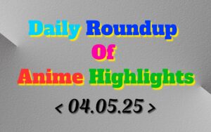 Daily-Roundup-of-Anime-Highlights_20250505_073339_0000.jpg