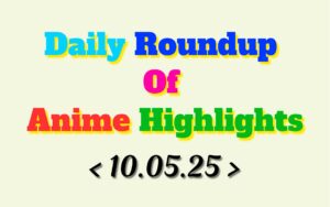 Daily-Roundup-of-Anime-Highlights_20250511_073657_0000.jpg