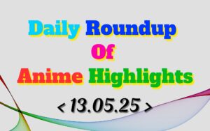 Daily-Roundup-of-Anime-Highlights_20250514_074209_0000.jpg