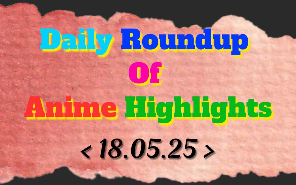 Daily-Roundup-of-Anime-Highlights_20250519_073158_0000.jpg