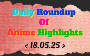 Daily-Roundup-of-Anime-Highlights_20250519_073158_0000.jpg