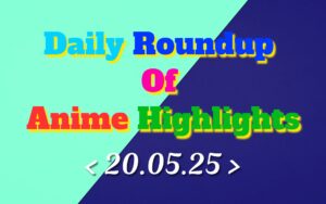 Daily-Roundup-of-Anime-Highlights_20250521_073917_0000.jpg