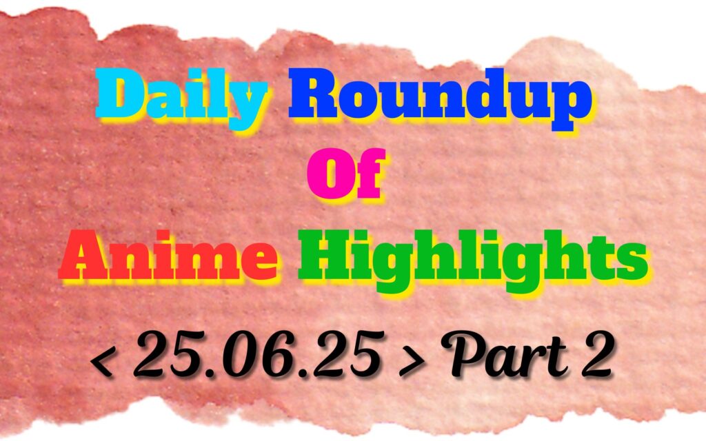 Copy-of-Daily-Roundup-of-Anime-Highlights_20250626_080344_0000.jpg