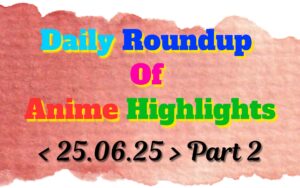 Copy-of-Daily-Roundup-of-Anime-Highlights_20250626_080344_0000.jpg