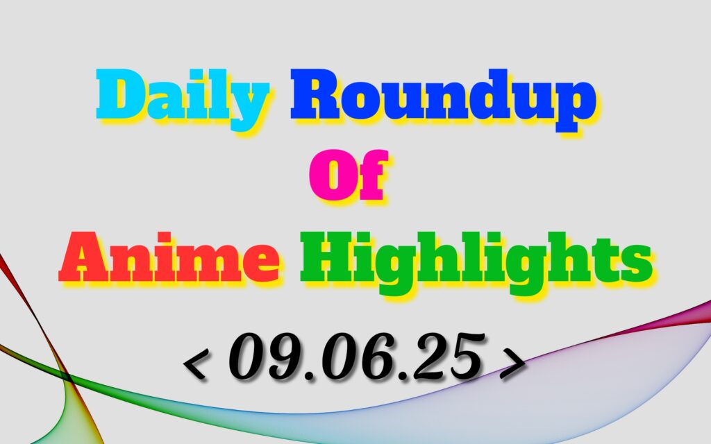 Daily-Roundup-of-Anime-Highlights_20250610_072145_0000.jpg