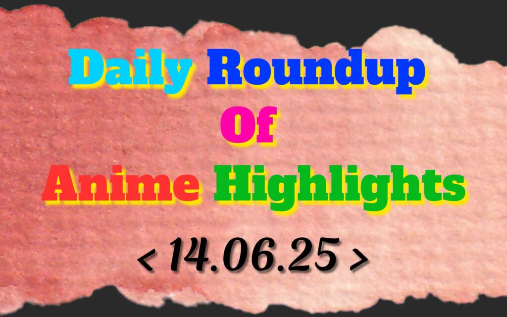 Daily-Roundup-of-Anime-Highlights_20250615_080453_0000.jpg