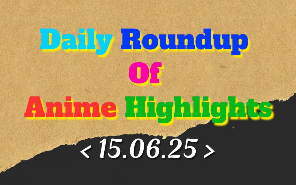 Daily-Roundup-of-Anime-Highlights_20250616_074004_0000.jpg