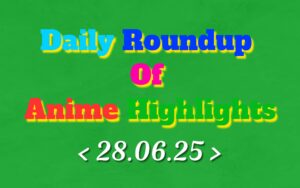 Daily-Roundup-of-Anime-Highlights_20250629_075039_0000.jpg