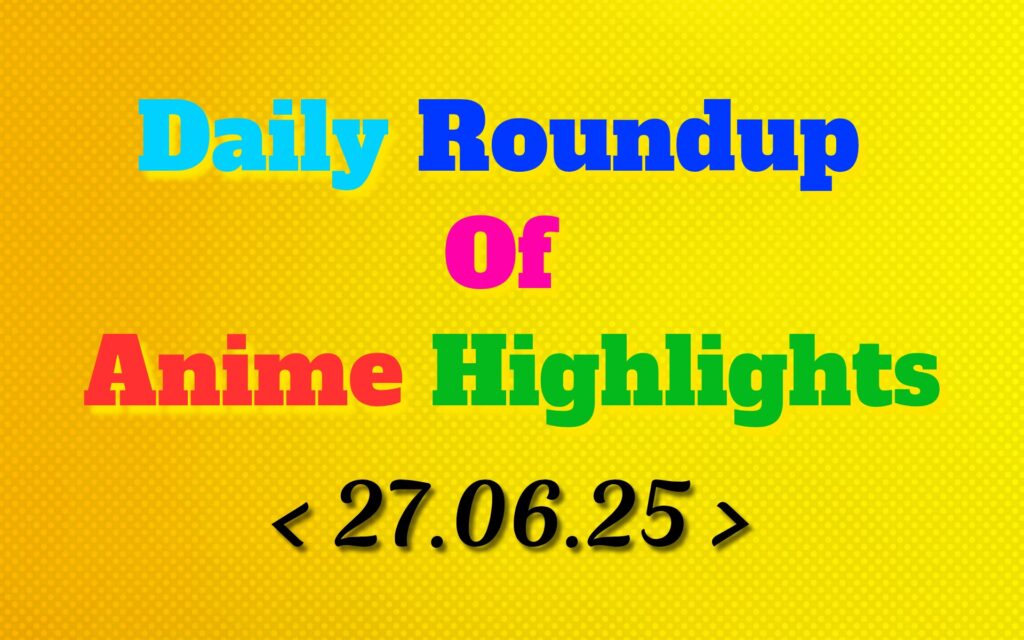 DailyRoundupofAnimeHighlights_20250628_075652_0000_copy_1920x1200.jpg