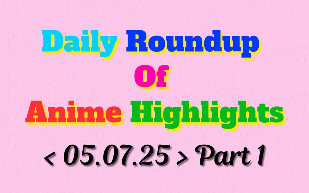 Copy-of-Daily-Roundup-of-Anime-Highlights_20250705_215835_0000.jpg