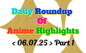 Copy-of-Daily-Roundup-of-Anime-Highlights_20250706_220647_0000.jpg