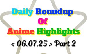 Copy-of-Daily-Roundup-of-Anime-Highlights_20250706_221705_0000.jpg