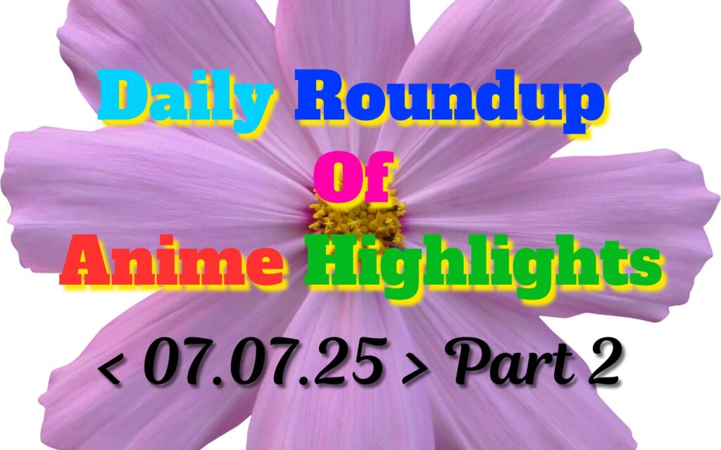 Copy-of-Daily-Roundup-of-Anime-Highlights_20250708_081004_0000.jpg