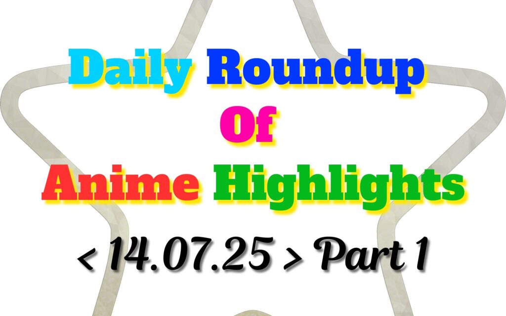 Copy-of-Daily-Roundup-of-Anime-Highlights_20250715_081230_0000.jpg