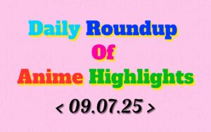 Daily-Roundup-of-Anime-Highlights_20250710_075858_0000.jpg