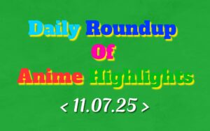 Daily-Roundup-of-Anime-Highlights_20250712_075629_0000.jpg