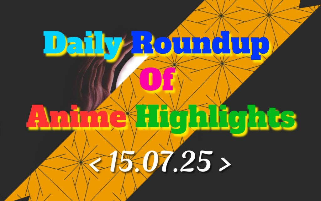 Daily-Roundup-of-Anime-Highlights_20250716_074429_0000.jpg