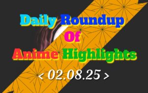 Daily-Roundup-of-Anime-Highlights_20250803_075825_0000.jpg