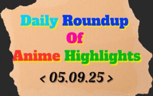 DailyRoundupofAnimeHighlights_20250906_081903_0000_copy_1920x1200.jpg
