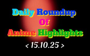 Daily-Roundup-of-Anime-Highlights_20251016_080627_0000.jpg