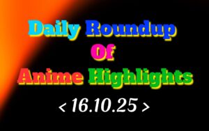 Daily-Roundup-of-Anime-Highlights_20251017_074152_0000.jpg
