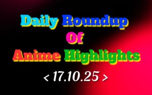 Daily-Roundup-of-Anime-Highlights_20251018_083304_0000.jpg