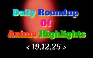 Daily-Roundup-of-Anime-Highlights_20251220_071901_0000.jpg
